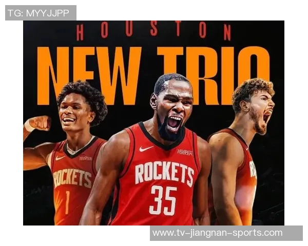 姚明称杜兰特加盟火箭为球队注入强心剂新赛季充满期待与看点 姚明称杜兰特加盟火箭为球队注入强心剂新赛季充满期待与看点