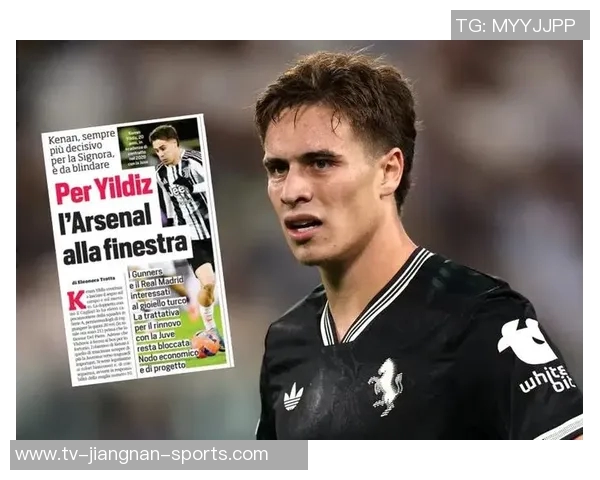 英媒称伊尔迪兹续约尤文遇阻切尔西阿森纳已与其经纪人接触